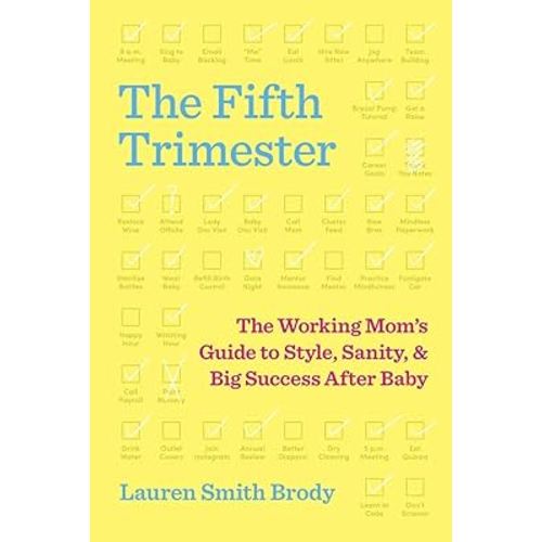 The Fifth Trimester: The Working Mom's Guide to Style, Sanity, and Big Success After Baby