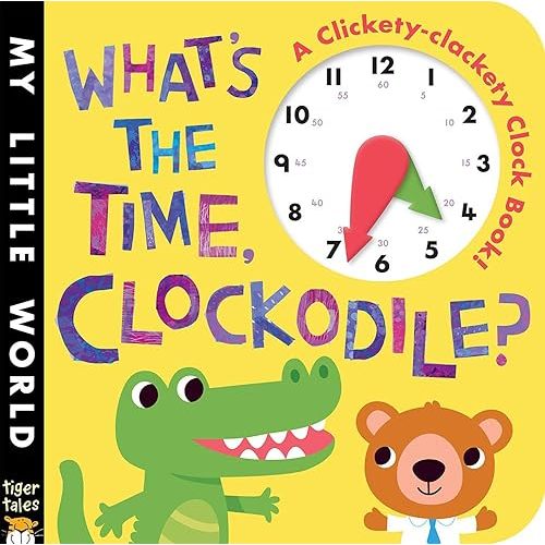 What's the Time, Clockodile? (My Little World) Board book – Touch & Feel, March 3, 2015