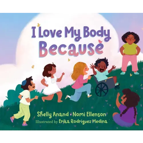 I Love My Body Because a book by Shelly Anand, Nomi Ellenson, and Erika Rodriguez Medina - Bookshop.org US