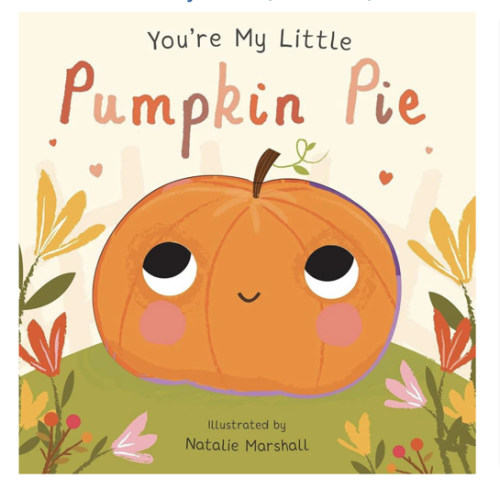 You're My Little Pumpkin Pie (Board Book for Babies and Toddlers 0-2 years old)