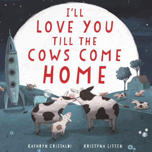 I'll Love You Till the Cows Come Home: A Tender and Funny Picture Book about Unconditional Family Bonds, for Kids (ages 4-8)