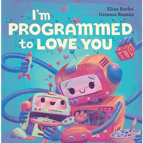 I'm Programmed to Love You (Hazy Dell Love & Nurture Books, 1) Board book – Picture Book, December 29, 2020