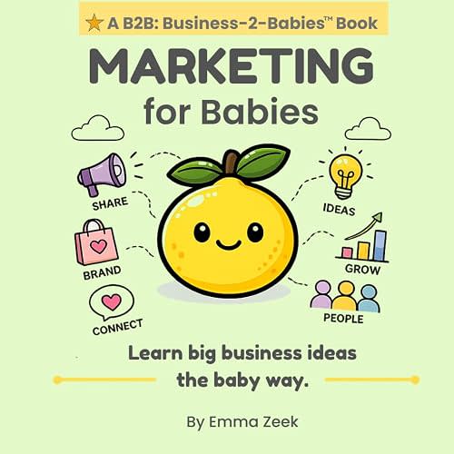 MARKETING for Babies: A Simple Introduction to Marketing, Branding, and Business (B2B: Business-to-Babies)
