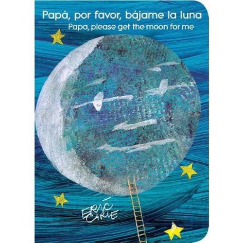 Papá, Por Favor, Bájame La Luna (Papa, Please Get the Moon for Me) (Spanish-English Bilingual Edition) - (World of Eric Carle) by Eric Carle