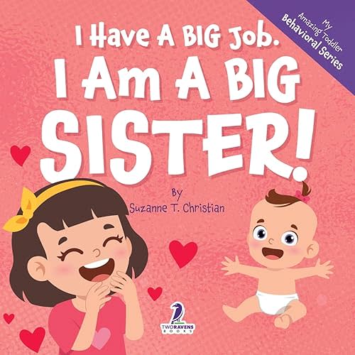 I Have A Big Job. I Am A Big Sister!: An Affirmation-Themed Toddler Book About Getting A Sibling (Ages 2-4) (My Amazing Toddler Behavioral Series) Paperback – Large Print, April 22, 2025