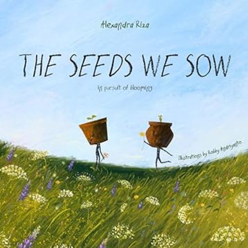 The Seeds We Sow: A Children's Book About Kindness, Empathy, and Growth