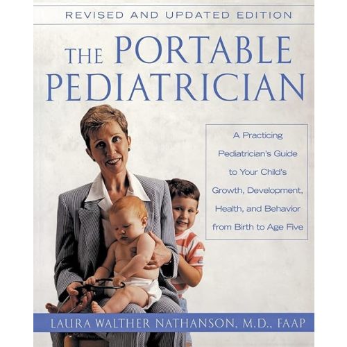The Portable Pediatrician: A Practicing Pediatrician's Guide to Your Child's Growth, Development, Health and Behavior, from Birth to Age Five Paperback – September 1, 2002