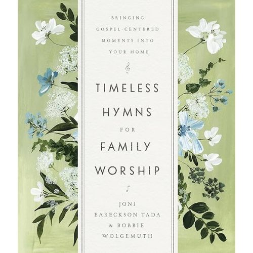Timeless Hymns for Family Worship: Bringing Gospel-Centered Moments into Your Home Hardcover – October 5, 2021