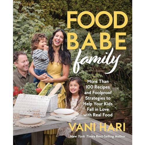 Food Babe Family: More Than 100 Recipes and Foolproof Strategies to Help Your Kids Fall in Love with Real Food: A Cookbook