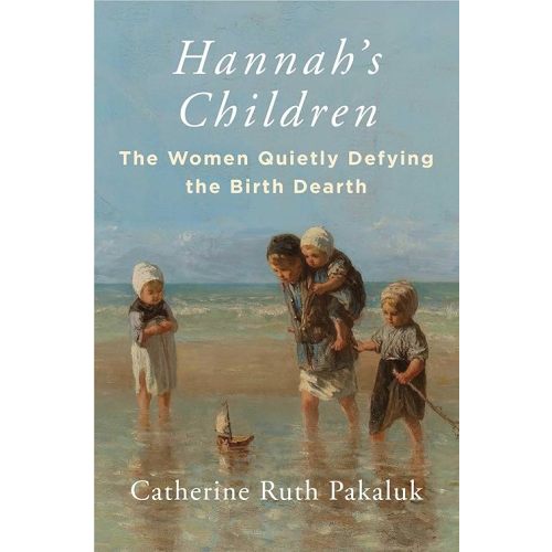 Hannah's Children: The Women Quietly Defying the Birth Dearth Hardcover – March 19, 2024