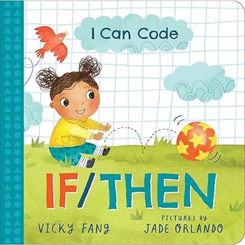 I Can Code: If/Then: A Simple STEM Introduction to Coding for Kids and Toddlers Board book – Illustrated, October 6, 2020