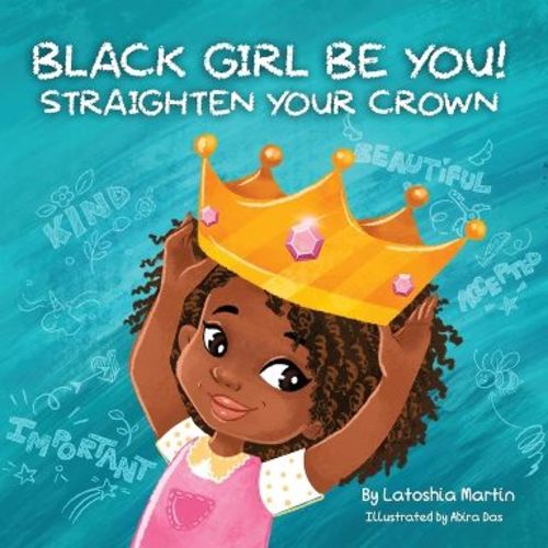 Black Girl Be You - by Latoshia Martin (Paperback)