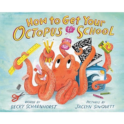 How to Get Your Octopus to School Hardcover – Picture Book, May 16, 2023