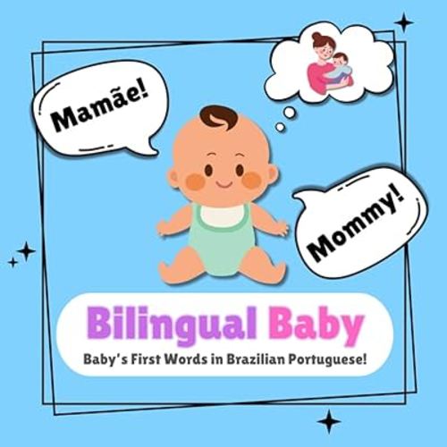 Bilingual Baby - Baby’s First Words in Brazilian Portuguese!: A Brazilian Portuguese Baby Book | 50 Brazilian Portuguese Words and Pictures | INCLUDES PRONUNCIATION!