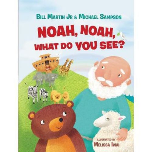 Noah, Noah, What Do You See? - by Bill Martin Jr & Michael Sampson (Board Book)