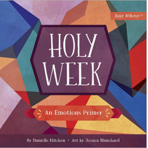 Holy Week: An Emotions Primer (Baby Believer)