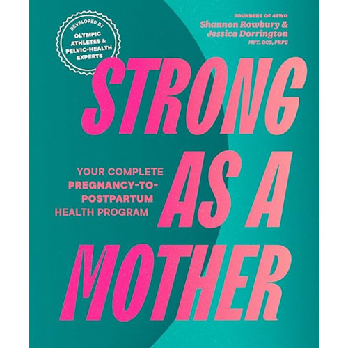 Strong as a Mother: Your Complete Pregnancy-to-Postpartum Fitness Guide