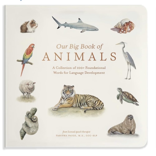 Our Big Book of Animals: First 100 Animal Words for Language Development, including Farm, Jungle, Pets, Bugs, and More (Tabitha Paige Children's Book Series)