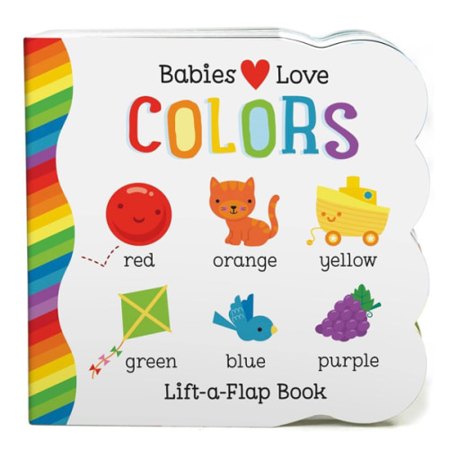 Babies Love Colors - A First Lift-a-Flap Board Book for Babies and Toddlers Learning about Colors