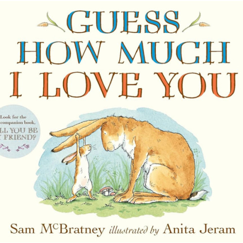 Guess How Much I Love You: (An Ideal Gift for Mothers Day & Baby Showers, and Bedtime Story for Babies & Toddlers)