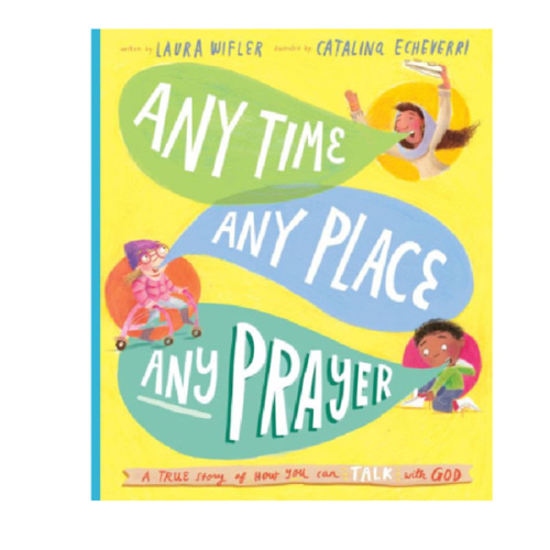 Any Time, Any Place, Any Prayer Storybook: A True Story of How You Can Talk With God by Laura Wifler, Catalina Echeverri, Hardcover | Barnes & Noble®