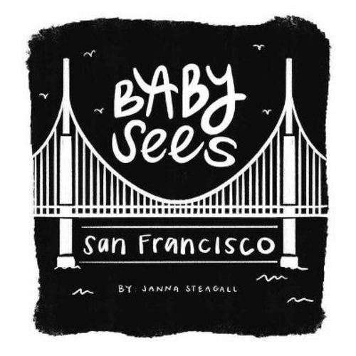 Baby Sees San Francisco - by Janna Steagall (Board Book)