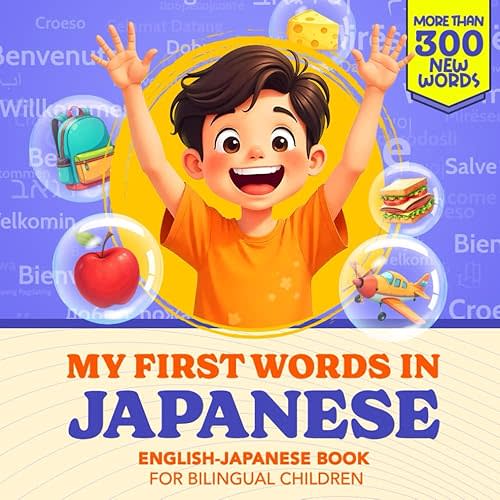 My First Words in Japanese | English-Japanese Book for Bilingual Children: Over 300 Child-Essential Words | Bilingual picture book for kids | Learn Japanese for Kids | With Montessori Method Paperback – October 8, 2024