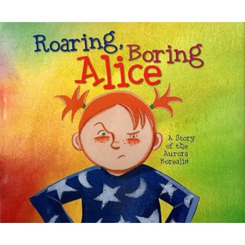 Roaring Boring Alice: A Story of the Aurora Borealis