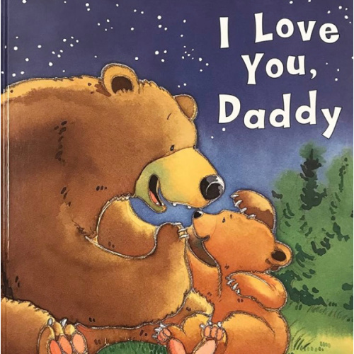 I Love You, Daddy: A Tale of Encouragement and Parental Love between a Father and his Child, Picture Book