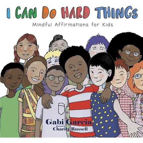 I Can Do Hard Things: Mindful Affirmations for Kids Paperback – September 11, 2018