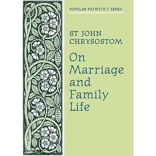 St John Chrysostom – On Marriage and Family Life | Bilingual Edition in English and Ancient Greek | Christian Marriage and Parenting Book with Early ... Orthodox Spiritual Guide (Popular Patristics)