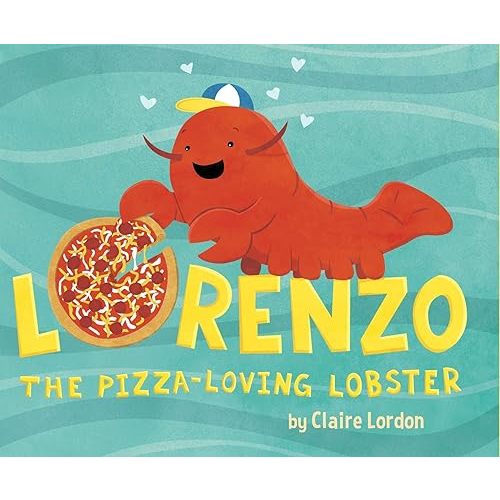 Lorenzo, the Pizza-Loving Lobster Hardcover – Picture Book, May 3, 2016