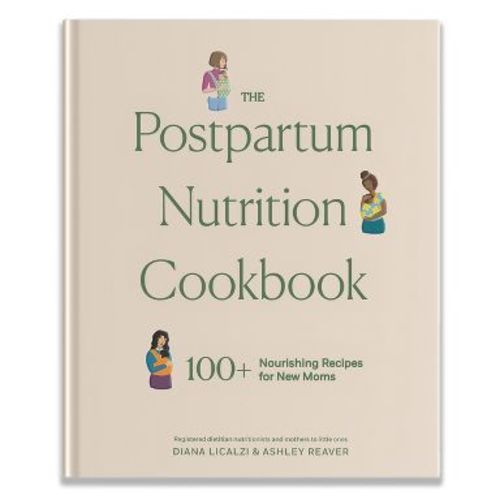 The Postpartum Nutrition Cookbook - (Pregnancy Gifts for Expecting Mom) by Diana Licalzi & Ashley Reaver (Hardcover)