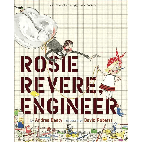 Rosie Revere, Engineer: A Picture Book (The Questioneers)