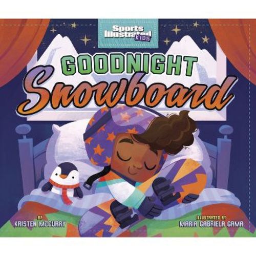 Goodnight Snowboard - (Sports Illustrated Kids Bedtime Books) by Kristen McCurry (Hardcover)
