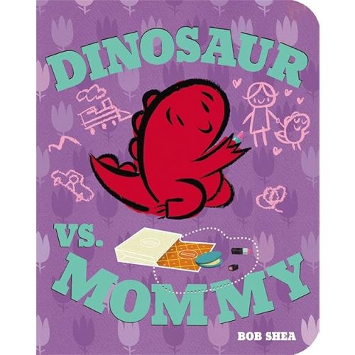 Dinosaur vs. Mommy (A Dinosaur vs. Book, 6) Board book – Picture Book, February 21, 2017