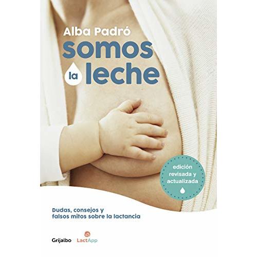 Somos la leche: Dudas, consejos y falsos mitos sobre la lactancia / We Are Milk: Doubts, advice, and false myths about breastfeeding (Spanish Edition)