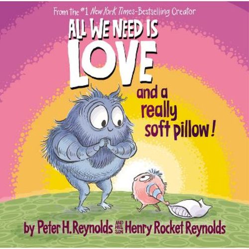 All We Need Is Love and a Really Soft Pillow! - by Peter H Reynolds & Henry Rocket Reynolds (Hardcover)