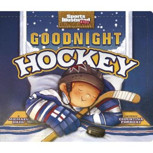 Goodnight Hockey - (Sports Illustrated Kids Bedtime Books) by Michael Dahl (Board Book)