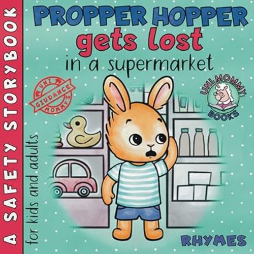 Propper Hopper gets lost in a supermarket: A rhyming safety storybook, have fun with an exciting story and learn important safety tips (UniMommy’s safety storybooks)