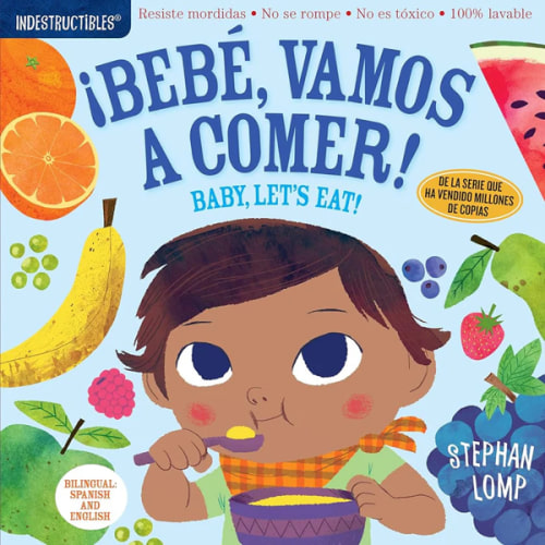 Indestructibles: Bebé, vamos a comer! / Baby, Let's Eat!: Chew Proof · Rip Proof · Nontoxic · 100% Washable (Book for Babies, Newborn Books, Safe to Chew) (Spanish and English Edition)