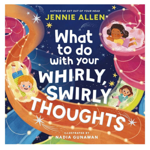 What to Do with Your Whirly, Swirly Thoughts