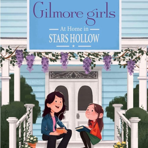 Gilmore Girls: At Home in Stars Hollow: (TV Book, Pop Culture Picture Book)