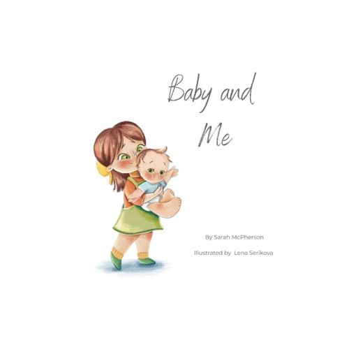 Baby and Me - Big Sister Version - by Sarah McPherson (Paperback)