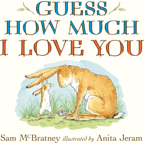 Guess How Much I Love You: (An Ideal Baby Shower Gift and Bedtime Story for Babies and Toddlers)