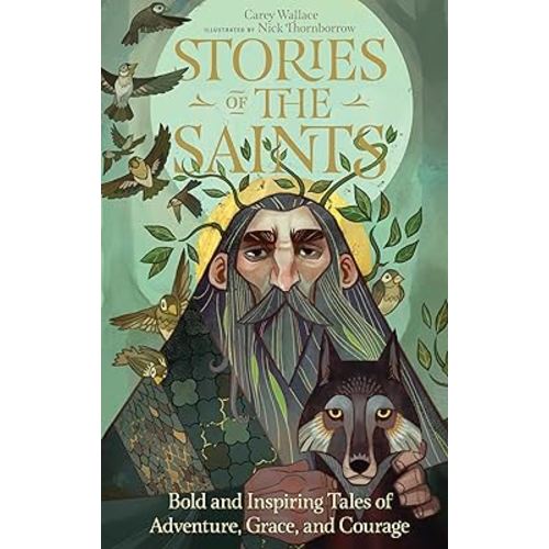 Stories of the Saints: Bold and Inspiring Tales of Adventure, Grace, and Courage (Stories of the Faithful, 1)