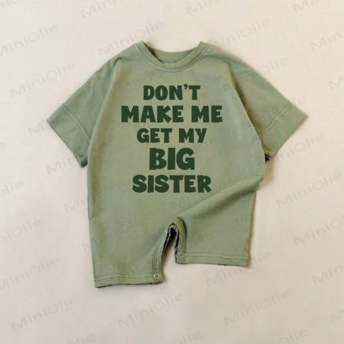 DON'T MAKE ME GET MY BIG SISTER Baby Romper