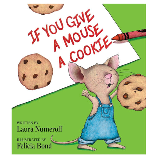 If You Give a Mouse a Cookie by Laura Numeroff, Felicia Bond, Hardcover | Barnes & Noble®