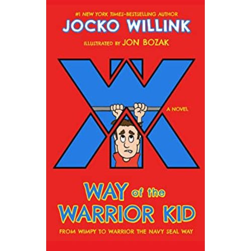 Way of the Warrior Kid: From Wimpy to Warrior the Navy SEAL Way: A Novel