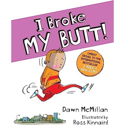 I Broke My Butt! The Cheeky Sequel to the International Bestseller I Need a New Butt!